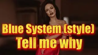 Blue System ( style ) -  Tell me why - 2024