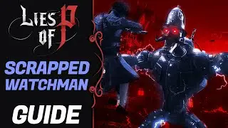 Lies of P: Scrapped Watchman guide