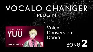VOCALO CHANGER PLUGIN - ZOLA Project YUU - DEMO SONG 02