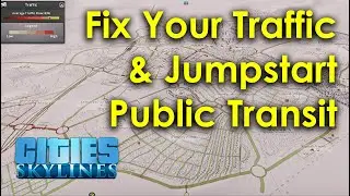 Fix Your Traffic And Jumpstart Your Public Transit (Cities Skylines For New Players)