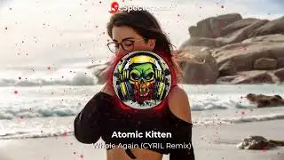 Atomic Kitten - Whole Again (CYRIL Remix) Bass Boosted