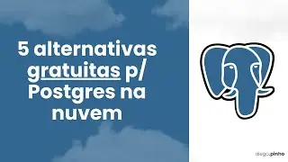 5 Alternativas Gratuitas para Postgres na Nuvem