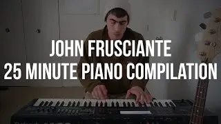 John Frusciante Instrumental Piano Covers | 25 Minute Compilation