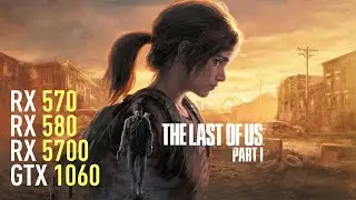 The Last of Us Part I - RX 570 4GB | RX 580 | GTX 1060 | RX 5700 | Performance test