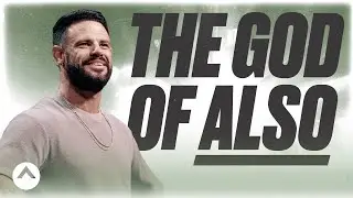 The God Of Also | Pastor Steven Furtick | Elevation Church