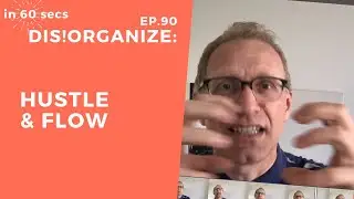 Dis!Organize Ep. 90: Hustle and Flow.
