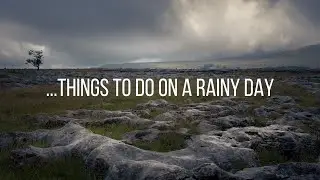 Landscape Photography - Things to do on a rainy day