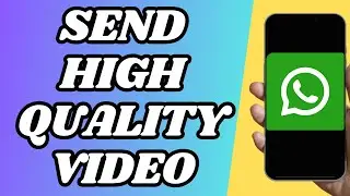 How To Send High Quality Video In Whatsapp