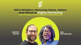 Wil’s Wisdom: Weaving Value, Vision, and Virtue in Digital Marketing  - Ep. 63