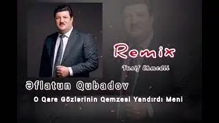 O Qare Gözlərinin Qemzesi Yandırdı Meni - Eflatun Qubadov Remix