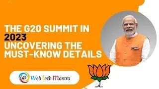The G20 Summit in 2023: Uncovering the Must-Know Details! | Web Tech Mantra