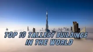 Top 10 Tallest Buildings In The World