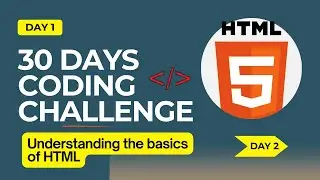 Day 1 - HTML5 30 Days Coding Challenge – Understanding the Basics of HTML