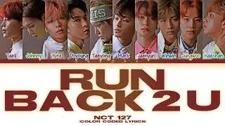 NCT 127 (엔시티127) RUN BACK 2 U Lyrics (Color Coded Lyrics Eng/Rom/Han)