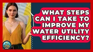 What Steps Can I Take to Improve My Water Utility Efficiency? - Your Utilities Hub