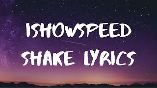 IShowSpeed- Shake Lyrics