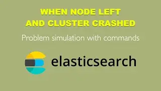 When node left and Elasticsearch cluster crashed - problem simulation with commands