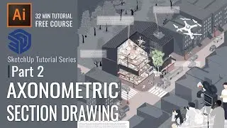 FREE Course | Axonometric Section Tutorial SketchUp to Illustrator Part 2