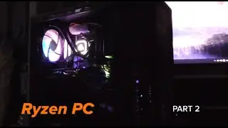 Ryzen PC Part 2 - Major Changes...