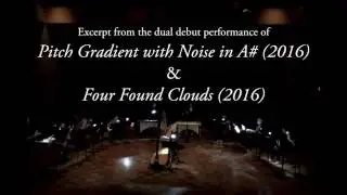 Jordan Dykstra — Pitch Gradient with Noise #3 (in A#) (2016) & Four Found Clouds (2016) (excerpt)