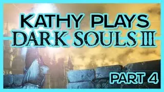 Kathy Plays Dark Souls 3 - Part 4 - Vordt The Dog Guy