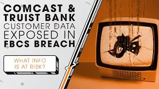 Comcast & Truist Bank Customer Data Exposed in FBCS Breach | Sync Up