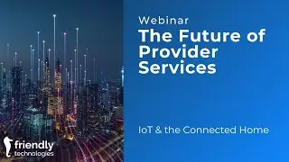 The Future of Provider Services in IoT & the Connected Home