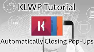 KLWP Tutorial - Automatically Closing Pop-Ups