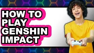 How To Play Genshin Impact - Easy Guide