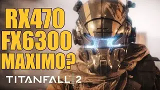 TITANFALL 2 - RX470 FX6300 MAX?