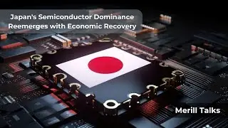 Japan's Semiconductor Dominance Reemerges with Economic Recovery