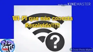 WI FI QUE NÃO CONECTA RESOLVIDO
