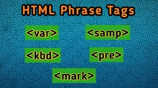 Phrase Tags In HTML -| var,samp,pre,mark,kbd tag in HTML-| HTML element that you probably don't know