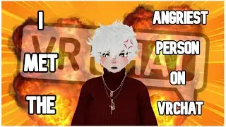 I MET THE ANGRIEST PERSON ON VRCHAT