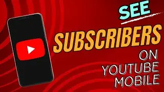 How to See Your Subscribers on YouTube Mobile [Easy Method]