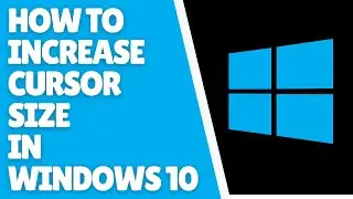 How to Increase Cursor Size in Windows 10 | Quick Guide