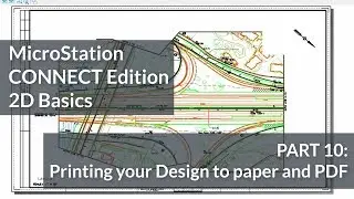MicroStation CONNECT Edition 2D Basics: 10 - Printing your Design to Paper and PDF