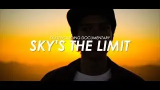 Skateboarding Documentary - Sky's The Limit - スケートボード ドキュメンタリー