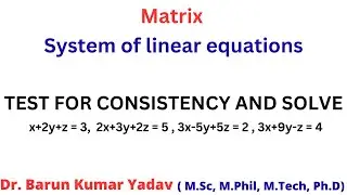 TEST FOR CONSISTENCY AND SOLVE THE SYSTEM OF LINEAR EQUATIONS  | PART 2