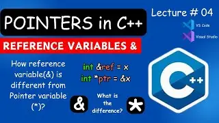 Lecture 04 | Reference Variable & in C++ | References in C++ |How reference var differs from Pointer