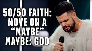 Pastor Steven Furtick - Prayer! 50 50 Faith Move On A “Maybe” Maybe God