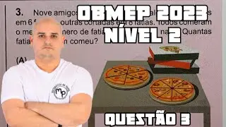 OBMEP 2023 - NÍVEL 2 - QUESTÃO 3 -  Nove amigos comeram 5 pizzas, algumas cortadas em 6 fatias
