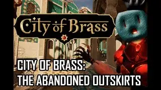 City of Brass: The Abandoned Outskirts