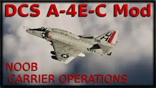 DCS A-4E-C Free Mod: Noob Carrier Operations
