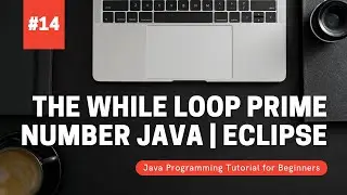 The While Loop Prime Numbers | Java Programming Tutorial for Beginners using Eclipse 2021
