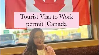 Tourist Visa to Work Permit-PR soon