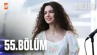 Kardeşlerim 55. Bölüm @atvturkiye