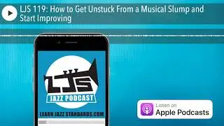 LJS 119: How to Get Unstuck From a Musical Slump and Start Improving