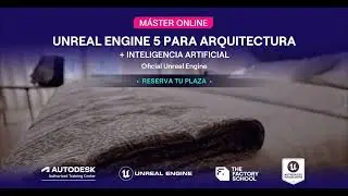 Máster Online Unreal Engine para Arquitectura | The Factory School