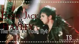 Enzo, Jack & Hayley || The Look In Your Eye